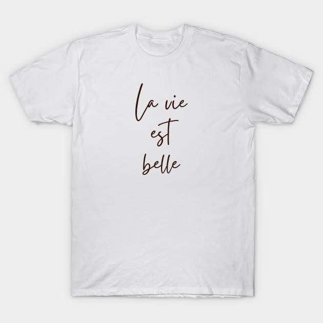 La vie est belle - Life is beautiful French Phrase T-Shirt by From Mars